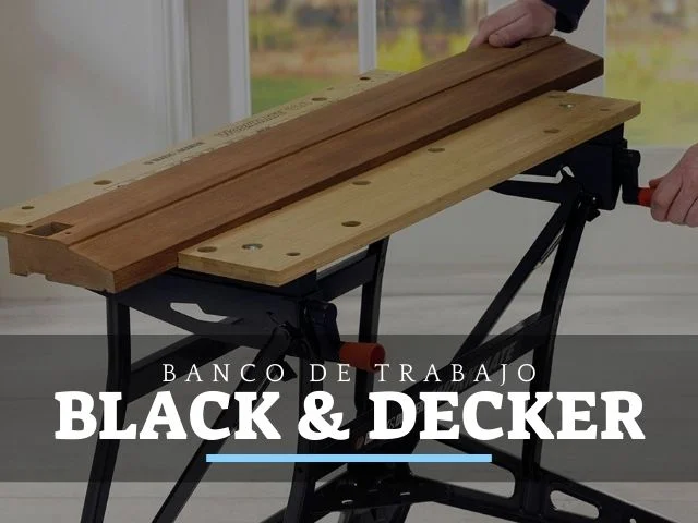 Bancos de trabajo Black & Decker: Opiniones y Ofertas
