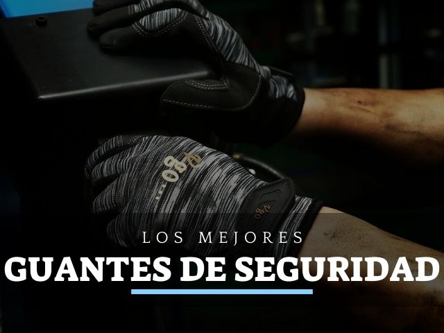 los mejores guantes de seguridad y proteccion